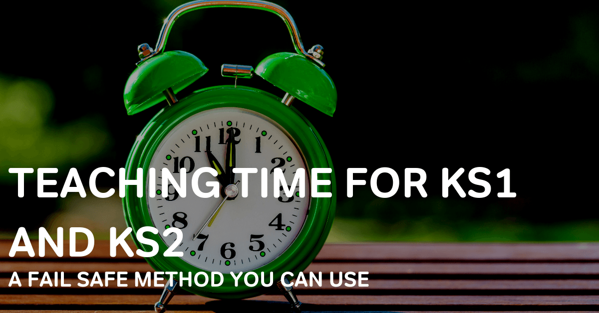 Teaching Time & Telling the Time To KS1 & KS2 A New FailSafe Method