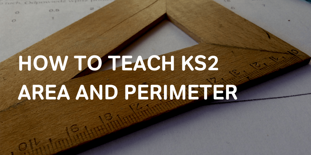 How To Teach Ks2 Area And Perimeter A Guide For Primary