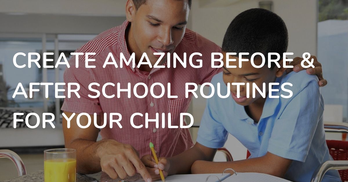 How To Make Amazing Before & After School Routines [2 Free Downloads]