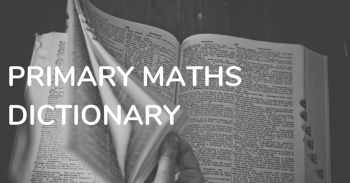 Primary School Maths Dictionary For Kids & Parents [Free Download Included]