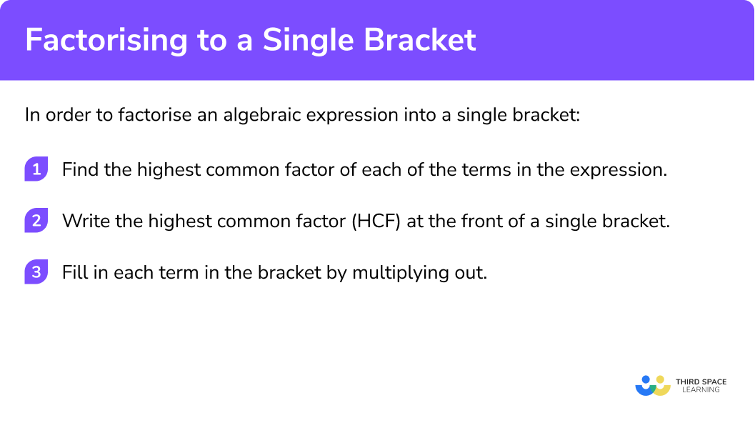 Explain how to factorise into single brackets in 3 steps