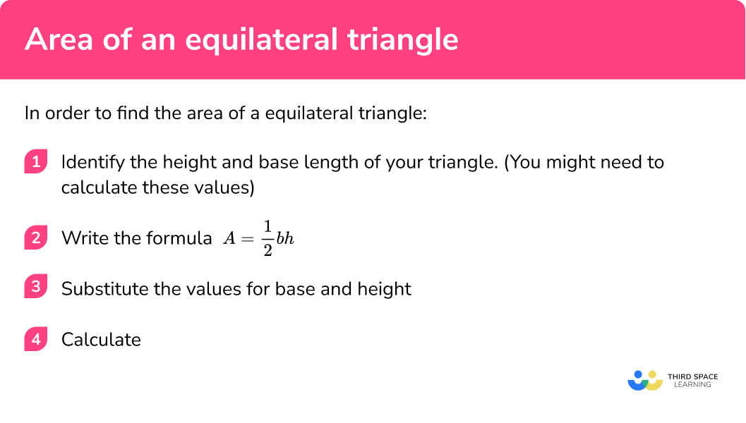 Explain how to find the area of an equilateral triangle in 4 steps.