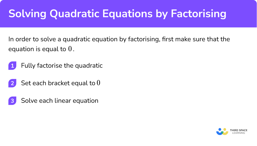 Explain how to solve a quadratic equation by factorising in 3 steps