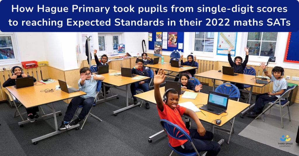 How Hague Primary Took Pupils From Single-Digit Scores To Reaching Expected Standards In Their Maths SATs
