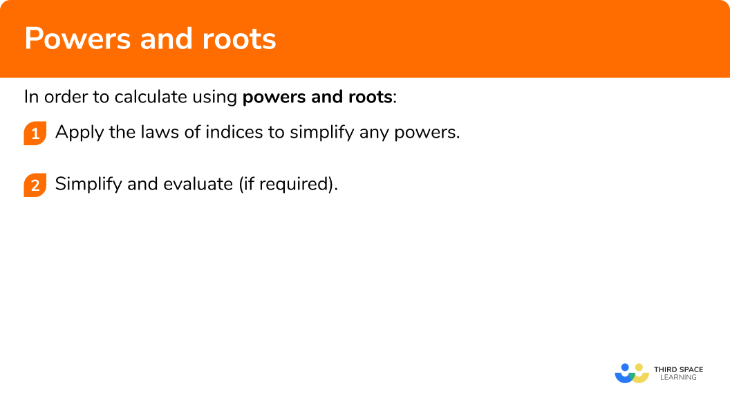 Explain how to calculate using powers and roots