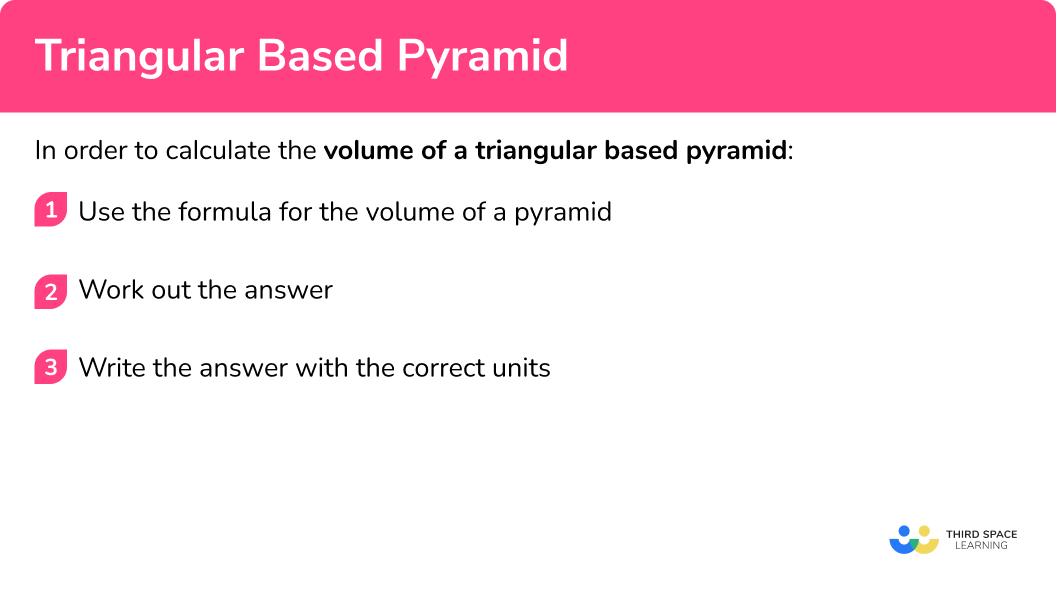 Explain how to calculate the volume of a triangular based pyramid