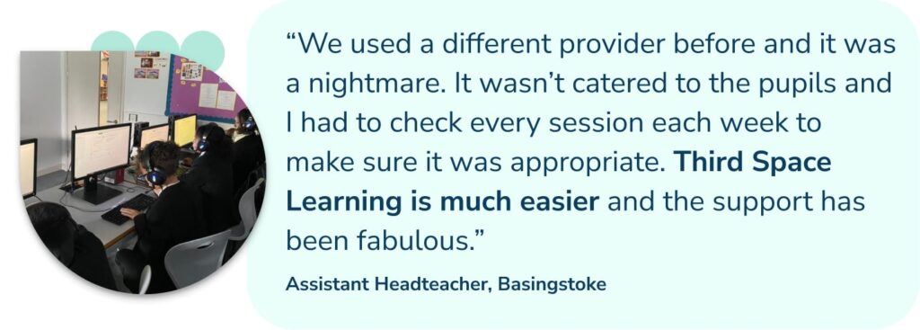Quote from Assistant Headteacher, Basingstoke on success of Third Space Learning's one to one tutoring