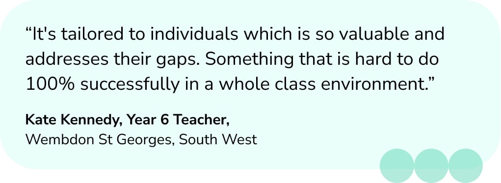 Quote from Year 6 Maths Teacher on the benefits of individualised one to one maths tutoring with Third Space Learning