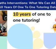 Effective Maths Interventions: What We Can All Learn From 10 Years Of One To One Tutoring Data