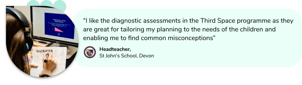 Quote from a Headteacher in Devon about the diagnostic assessments in the Third Space Learning